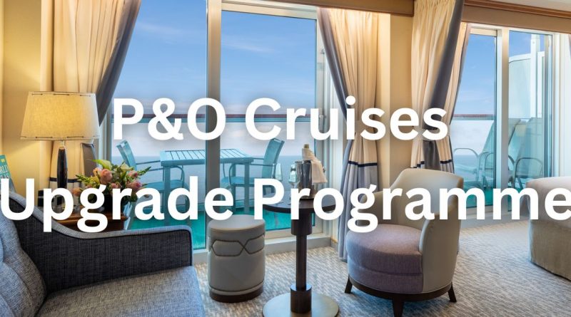 P&O Cruises Upgrade Programme